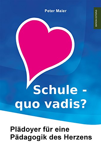 Schule – quo vadis?: Plädoyer für eine Pädagogik des Herzens von Monsenstein Und Vannerdat
