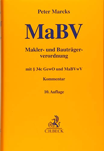 Makler- und Bauträgerverordnung: mit § 34c GewO, sonstigen einschlägigen Vorschriften und MaBVwV (Gelbe Erläuterungsbücher) von Beck C. H.