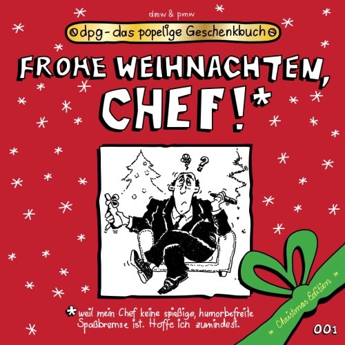 Frohe Weihnachten, Chef!: Das popelige Geschenkbuch (dpg - das popelige Geschenkbuch, Band 99)