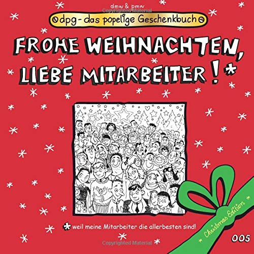 Frohe Weihnachten, liebe Mitarbeiter!: Das popelige Geschenkbuch (dpg - das popelige Geschenkbuch, Band 99) von CreateSpace Independent Publishing Platform