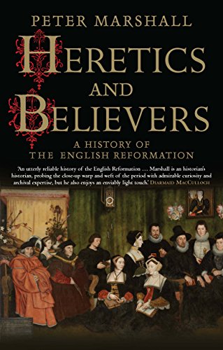 Heretics and Believers: A History of the English Reformation von Yale University Press
