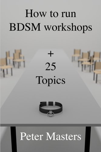 How to run BDSM workshops plus 25 topics von Peter Masters