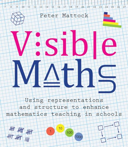Visible Maths: Using Representations and Structure to Enhance Mathematics Teaching in Schools von Crown House Publishing