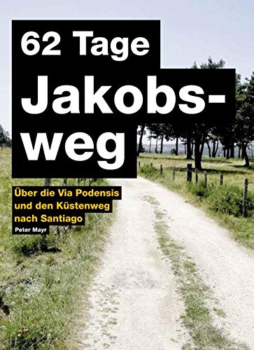 62 Tage Jakobsweg: Über die Via Podiensis und den Küstenweg nach Santiago von Russmedia GmbH