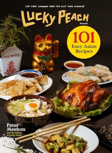 Lucky Peach Presents 101 Easy Asian Recipes: The First Cookbook from the Cult Food Magazine