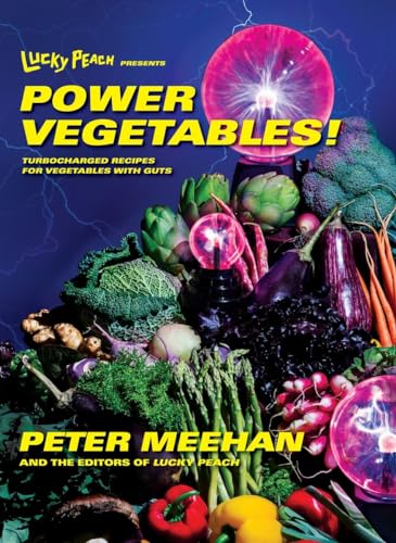 Lucky Peach Presents Power Vegetables!: Turbocharged Recipes for Vegetables with Guts: A Cookbook von CROWN