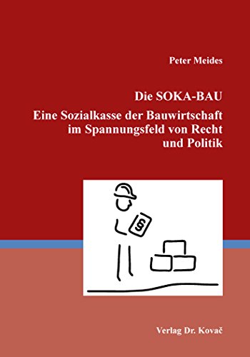 Die SOKA-BAU Eine Sozialkasse der Bauwirtschaft im Spannungsfeld von Recht und Politik (Studien zur Rechtswissenschaft)
