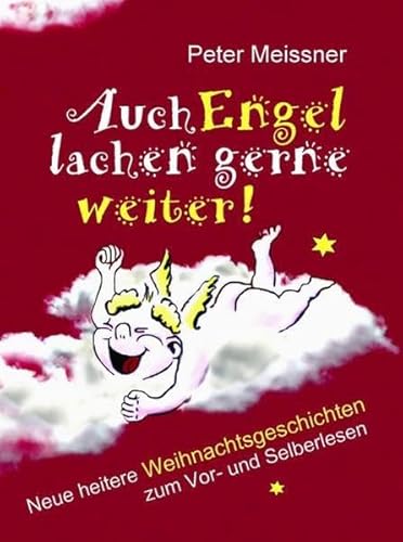 Auch Engel lachen gerne weiter!: Neue heitere Weihnachtsgeschichten zum Vor- und Selberlesen Auch Engel lachen gerne weiter!: Neue heitere Weihnachtsgeschichten zum Vor- und Selberlesen