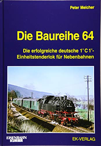 Die Baureihe 64: Die erfolgreiche deutsche 1'C1-Einheitstenderlok für Nebenbahnen (EK-Baureihenbibliothek)