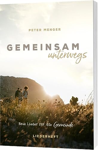Gemeinsam unterwegs - Liederheft: Neue Lieder für die Gemeinde