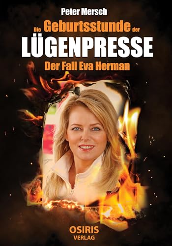 Die Geburtsstunde der Lügenpresse: Der Fall Eva Herman von Osiris