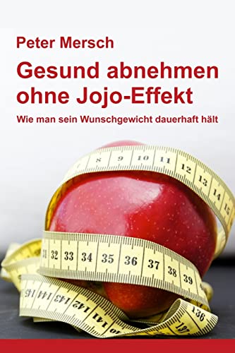 Gesund abnehmen ohne Jojo-Effekt: Wie man sein Wunschgewicht dauerhaft hält