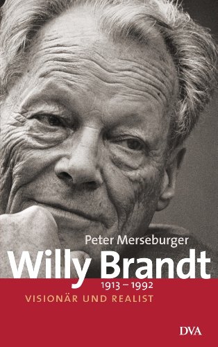 Willy Brandt: 1913–1992 - Visionär und Realist - Ausgezeichnet mit dem Deutschen Bücherpreis von DVA Dt.Verlags-Anstalt