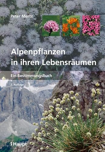 Alpenpflanzen in ihren Lebensräumen: Ein Bestimmungsbuch von Haupt Verlag AG