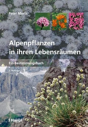 Alpenpflanzen in ihren Lebensräumen: Ein Bestimmungsbuch von Haupt Verlag AG