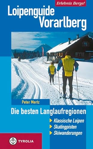 Loipenguide Vorarlberg: Die besten Langlaufregionen. Klassische Loipen - Skatingpisten - Skiwanderungen von Tyrolia Verlagsanstalt Gm