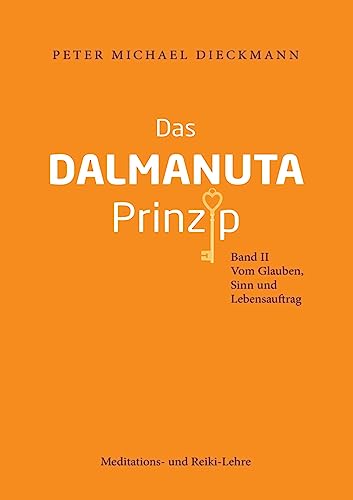 Das Dalmanuta Prinzip: Band II - Vom Glauben, Sinn und Lebensauftrag