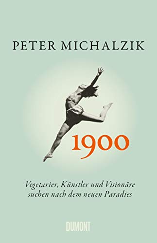 1900: Vegetarier, Künstler und Visionäre suchen nach dem neuen Paradies