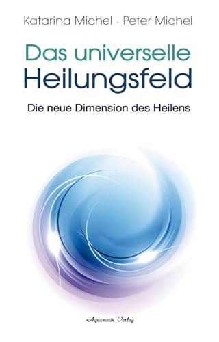 Das Universelle Heilungsfeld: Die neue Dimension des Heilens von Aquamarin