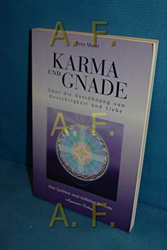 Karma und Gnade: Über die Versöhnung von Gerechtigkeit und Liebe. Eine Synthese west-östlichen Denkens