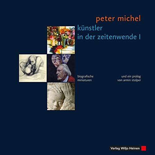 Künstler in der Zeitenwende I: Biografische Miniaturen von Heinen, Wiljo
