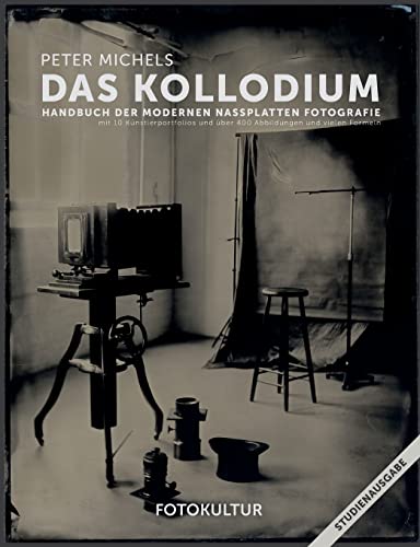 Das Kollodium: Handbuch der modernen Nassplattenfotografie - Studienausgabe von Fotokultur Media