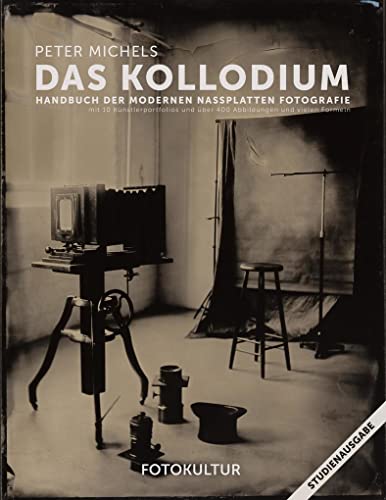 Das Kollodium: Handbuch der modernen Nassplattenfotografie - Studienausgabe