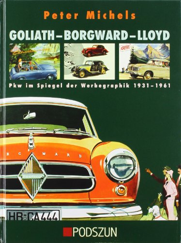 Goliath - Borgwar -Lloyd: Pkw im Spiegel der Werbegraphik: Pkw im Spiegel der Werbegraphik 1931-1961 von Podszun GmbH