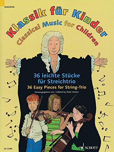 Klassik für Kinder: 36 leichte Stücke für Streichtrio. 2 Violinen und Violoncello. Partitur und Stimmen. von Schott