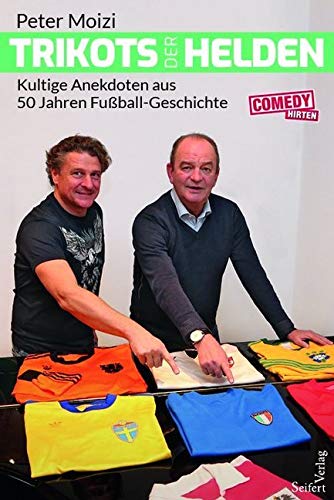 Trikots der Helden. Kultige Anekdoten aus 50 Jahren Fußball-Geschichte von Seifert