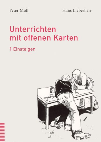 Unterrichten mit offenen Karten: 2 Teile.: Teil 1: Einsteigen. Teil 2: Fortschreiten