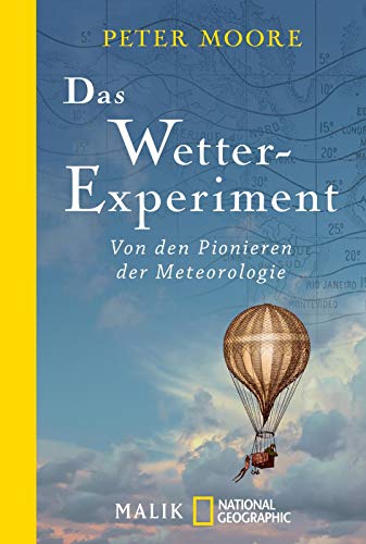 Das Wetter-Experiment: Von den Pionieren der Meteorologie Das Wetter-Experiment: Von den Pionieren der Meteorologie