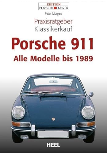 Praxisratgeber Klassikerkauf Porsche 911: Alle Modelle bis 1989 (VLB Reihenkürzel: UG776 - Praxisratgeber Klassikerkauf) von Heel Verlag GmbH