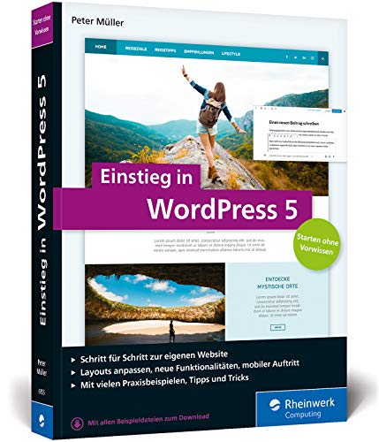 Einstieg in WordPress 5: So erstellen Sie WordPress-Websites. Über 500 Seiten Praxis, mit zahlreichen Abbildungen und Schrittanleitungen