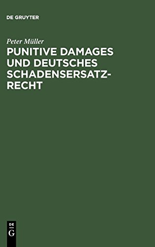 Punitive Damages und deutsches Schadensersatzrecht Punitive Damages und deutsches Schadensersatzrecht von De Gruyter