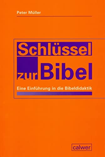 Schlüssel zur Bibel: Eine Einführung in die Bibeldidaktik Schlüssel zur Bibel: Eine Einführung in die Bibeldidaktik