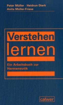 Verstehen lernen: Ein Arbeitsbuch zur Hermeneutik Verstehen lernen: Ein Arbeitsbuch zur Hermeneutik