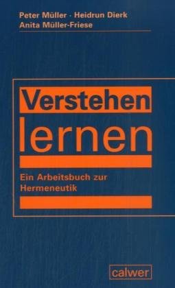 Verstehen lernen: Ein Arbeitsbuch zur Hermeneutik