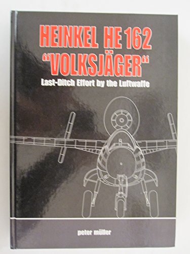 Heinkel HE 162 Volksjager: Last Ditch Effort by the Luftwaffe