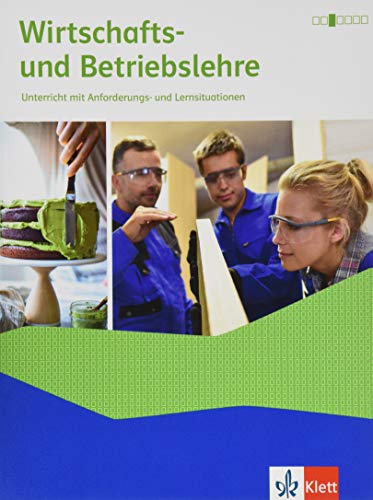 Wirtschafts- und Betriebslehre. Unterricht mit Anforderungs- und Lernsituationen Ausgabe 2021: Schulbuch mit Onlineangebot Wirtschafts- und Betriebslehre. Unterricht mit Anforderungs- und Lernsituationen Ausgabe 2021: Schulbuch mit Onlineangebot