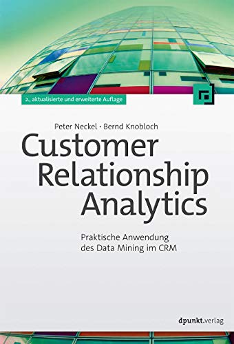 Customer Relationship Analytics: Praktische Anwendung des Data Mining im CRM von Dpunkt