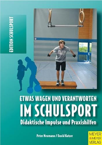 Etwas wagen und verantworten im Schulsport: Didaktische Impulse und Praxishilfen (Edition Schulsport) von Meyer & Meyer Sport