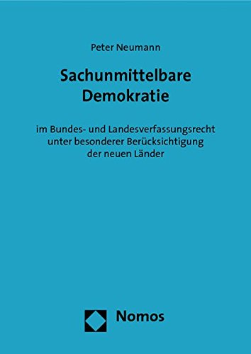 Sachunmittelbare Demokratie: im Bundes- und Landesverfassungsrecht unter besonderer Berücksichtigung der neuen Länder Sachunmittelbare Demokratie: im Bundes- und Landesverfassungsrecht unter besonderer Berücksichtigung der neuen Länder von Nomos