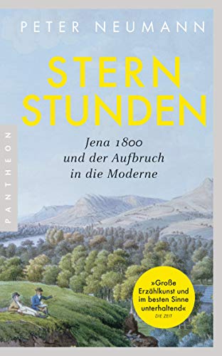 Sternstunden: Jena 1800 und der Aufbruch in die Moderne von Pantheon