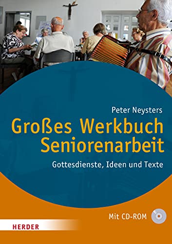 Großes Werkbuch Seniorenarbeit: Gottesdienste, Ideen und Texte von Herder, Freiburg
