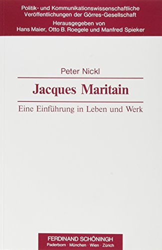 Jacques Maritain: Eine Einführung in Leben und Werk (Politik- und Kommunikationswissenschaftliche Veröffentlichungen der Görres-Gesellschaft)