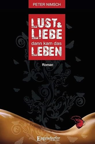 Lust und Liebe dann kam das Leben: Roman von Engelsdorfer Verlag