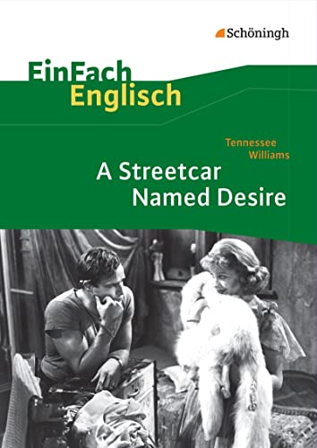 EinFach Englisch Textausgaben - Textausgaben für die Schulpraxis: EinFach Englisch Textausgaben: Tennessee Williams: A Streetcar Named Desire EinFach Englisch Textausgaben - Textausgaben für die Schulpraxis: EinFach Englisch Textausgaben: Tennessee Williams: A Streetcar Named Desire