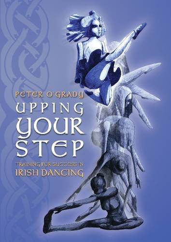 Upping Your Step: Training for Success in Irish Dancing Upping Your Step: Training for Success in Irish Dancing von PubliBook Ireland