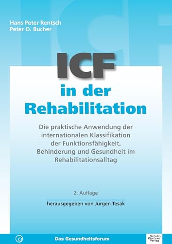 ICF in der Rehabilitation: Die praktische Anwendung der internationalen Klassifikation der Funktionsfähigkeit, Behinderung und Gesundheit im Rehabilitationsalltag ICF in der Rehabilitation: Die praktische Anwendung der internationalen Klassifikation der Funktionsfähigkeit, Behinderung und Gesundheit im Rehabilitationsalltag von Schulz-Kirchner Verlag Gm
